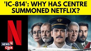 IC 814 Movie  IampB Ministry Summons Netflix Content Head Over IC814 Series Row  N18V  News18 [upl. by Aronoel]