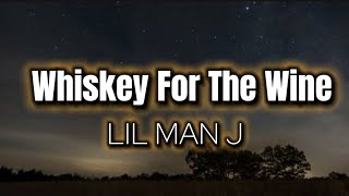 Whiskey For The Wine  LIL MAN J [upl. by Lerrud340]