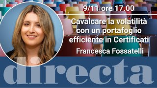 Cavalcare la volatilità con un portafoglio efficiente in Certificati con Francesca Fossatelli [upl. by Mayeda]