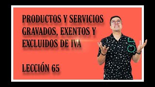 PRODUCTOS Y SERVICIOS GRAVADOS EXENTOS Y EXCLUIDOS DE IVA❗❗ [upl. by Nasya]