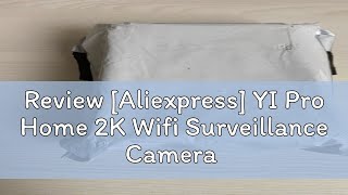 Review Aliexpress YI Pro Home 2K Wifi Surveillance Camera 3MP IP CCTV Smart Home Baby Pet Monitor [upl. by Notnerb]