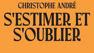 Sestimer et soublier Christophe André  Abécédaire de l’estime de soi Livre Audio Complet Gratuit [upl. by Kcerred901]