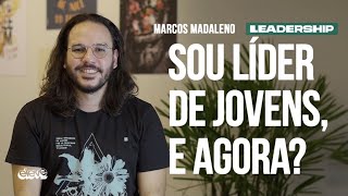 SOU LÍDER DE JOVENS E AGORA  Leadership​ Marcos Madaleno [upl. by Nadine]