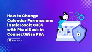 How to Change Calendar Permissions in Microsoft O365 with Pia aiDesk in ConnectWise PSA [upl. by Fotzsyzrk19]