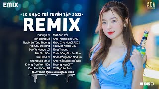 LK NHẠC TRẺ REMIX 2023 HAY NHẤT HIỆN NAY  EDM TikTok Hay 2023  Nhạc Trẻ Remix 2023 Gây Nghiện [upl. by Pris]