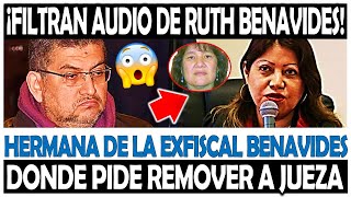 FILTRAN AUDIO DE LA HERMANA DE BENAVIDES DONDE LE PIDE A WALTER RÍOS REMOVER A UNA JUEZA [upl. by Glass919]