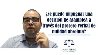 ¿Se puede impugnar una decisión de asamblea a través del proceso verbal de nulidad absoluta [upl. by Benoit]