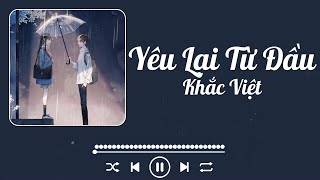 Khắc Việt  Yêu Lại Từ Đầu Lyrics [upl. by Oivat]