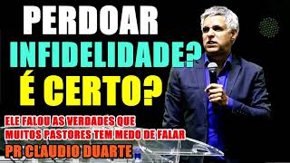 PERDOAR INFIDELIDADE É CERTO Pr Claudio Duarte Pregação [upl. by Anerac161]