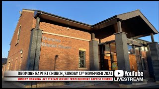 Dromore Baptist Church Live Stream  Sunday 12th November 2023 AM [upl. by Solracesoj664]