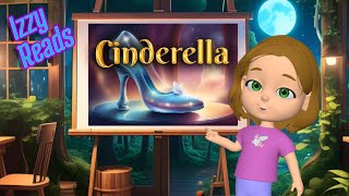 Izzy Reads  Cinderella  The Classic Childrens Bedtime Fairytale Story [upl. by Radack]