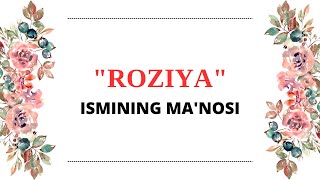 ROZIYA ISMINING MANOSI  ROZIYA ISMI QANDAY MANOGA EGA [upl. by Antonella]