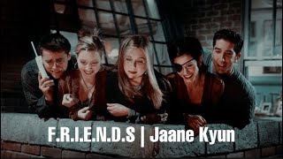 FRIENDS  Jaane Kyun [upl. by Juditha]