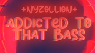 Nyzo  Addicted To That Bass [upl. by Yenhpad485]