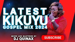 🔴LATEST KIKUYU GOSPEL MIX 5 2024 DJ QUINAX PHYLIS MBUTHIA NGUGI DNGETHE STEVESAMMY K [upl. by Ramyaj]