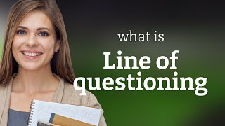 Unlocking the Mystery What Does quotLine of Questioningquot Mean [upl. by Emor]