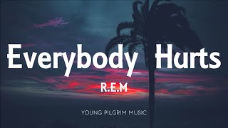 REM  Everybody Hurts Lyrics [upl. by Sansone]