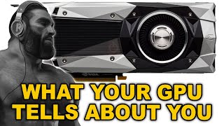 What your GPU tells about you [upl. by Enilecram]