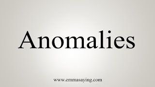 How To Say Anomalies [upl. by Arrik]