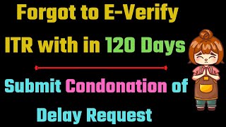 Forget to Everify ITR within time limit apply condonation II EVerify ITR after time lapse II [upl. by Htebazie]