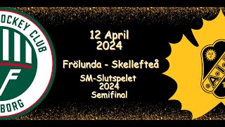 SEMIFINAL  FRÖLUNDA VS SKELLEFTEÅ  12 PARIL 2024  HIGHLIGHTS  SHL [upl. by Retxed]