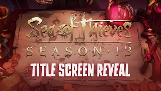 Sea of Thieves Season 13 Official Title Screen Reveal [upl. by Llamaj]