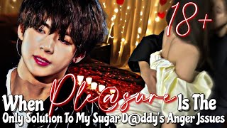 When plesure is the only solution to my sugar dddys anger issues  Taehyung ff [upl. by Eelinej]