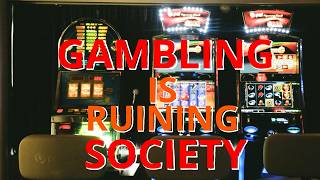 Gambling is Ruining Society [upl. by Siron]