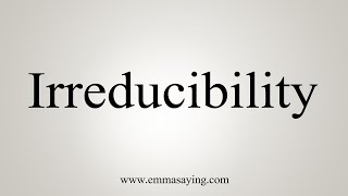 How To Say Irreducibility [upl. by Notrab]