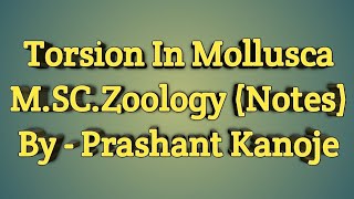 Torsion In Mollusca l MSc Zoology Notes l By  Prashant Kanoje l Dynamic Studies [upl. by Enaasiali]