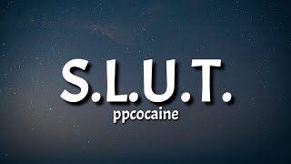 ppcocaine  SLUT Lyrics [upl. by Hezekiah50]