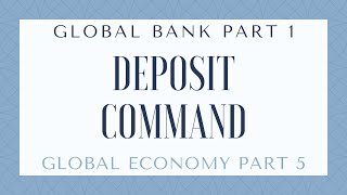 Global Deposit Command  BANK Part 1  Global Economy Part 5 [upl. by Killam]