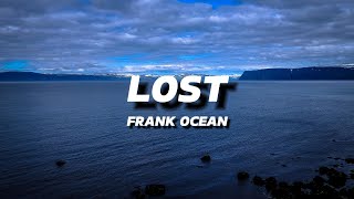 FRANK OCEAN  LOST  LYRICS [upl. by Sam]