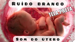 Som Do Útero  Ruído Branco  Acalmar Bebê [upl. by Ecinrev]