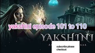 Yakshini episode 101 to 110 Yakshini episode 101 se 110 in Hindi [upl. by Klockau]