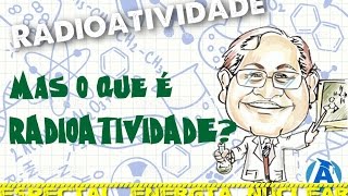 O que é Radioatividade  ADVEST  Portal de Estudos [upl. by Cadman]