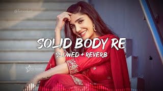 Solid Body Song  Slowed amp Reverb  Ajay Hooda  Raju Punjabi  New Haryanvi Song Lofi [upl. by Belshin]