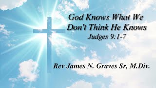 God Knows What We Dont Think He Knows  Rev James N Graves Sr MDiv [upl. by Zusman]