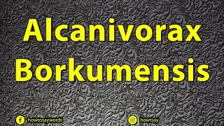 How To Pronounce Alcanivorax Borkumensis [upl. by Heath]