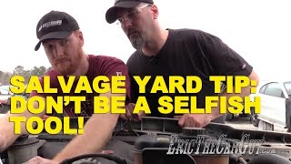 Salvage Yard Tip Dont Be a Selfish Tool [upl. by Stedman]