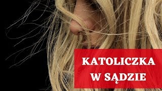 Katoliczka w sądzie [upl. by Pudendas428]