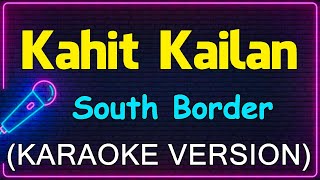 Kahit Kailan  South Border Karaoke Version [upl. by Eira]