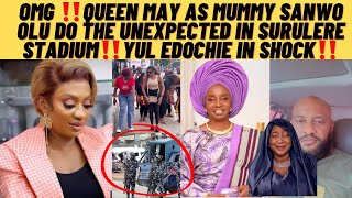 OMG‼️qUEEN MAY AS MUMMY SANWO OLU HAS DONE THE UNEXPEXTED IN SURULERE STADIUM‼️YUL EDOCHIE IN SHOCK [upl. by Dannel129]