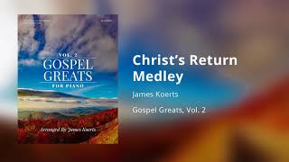 Christs Return Medley  James Koerts [upl. by Sutit891]