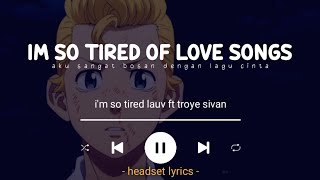 im so tired of love songs i just wanna go home lyrics terjemahan im so tired  lauv ft troye sivan [upl. by Galvin]