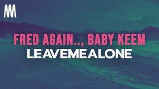 Fred again amp Baby Keem  leavemealone Lyrics [upl. by Wolenik858]