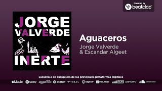 Jorge Valverde amp Escandar Algeet  Aguaceros [upl. by Irrek]