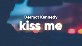 Dermot Kennedy  Kiss Me Lyrics [upl. by Suchta]