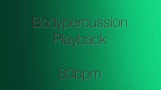 Bodypercussion Playback 80Bpm [upl. by Goldsworthy]