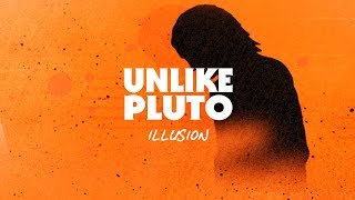 Unlike Pluto  Illusion [upl. by Damle]